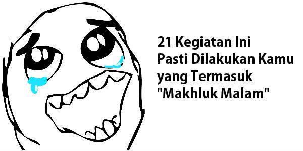 21 Kegiatan Ini Pasti Dilakukan Kamu yang Termasuk "Makhluk Malam"