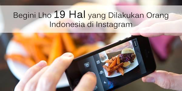 Begini Lho 19 Hal yang Dilakukan Orang Indonesia di Instagram