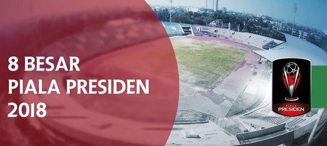 Catat Jadwalnya! 8 Tim Berebut Tiket Semifinal Piala Presiden 2018