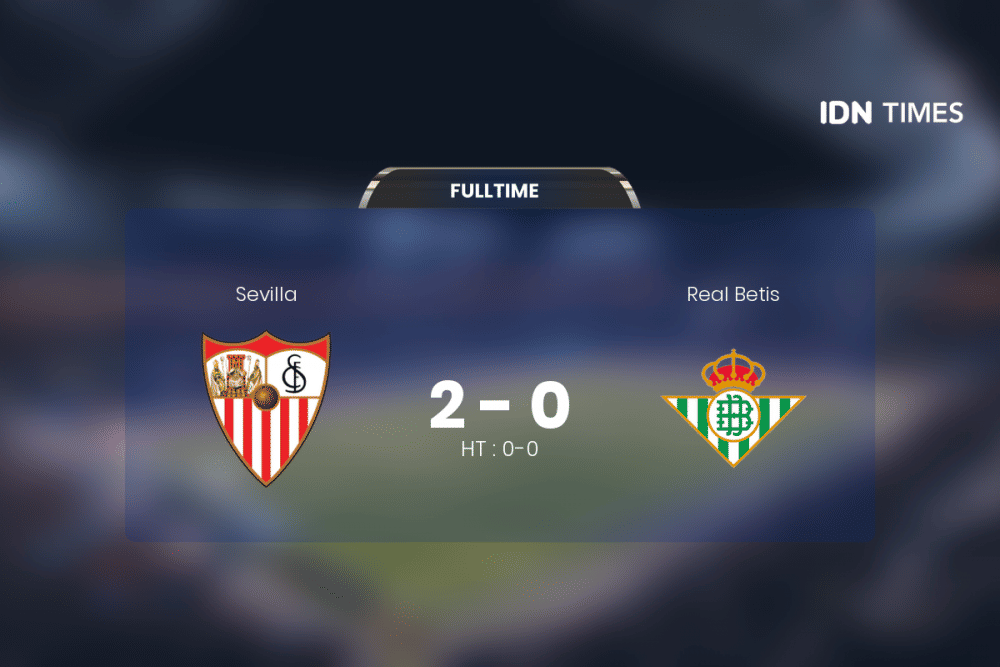 Secara Dramatis, Sevilla Akhirnya Tumbangkan Real Betis 2-0