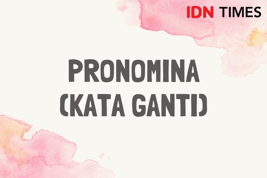 6 Macam Kelas Kata dalam Bahasa Indonesia, Ada Nomina dan Pronomina