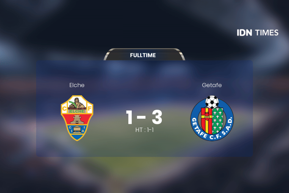 Elche Dihajar Getafe 1-3, Jose Bordalas Puji Pemain