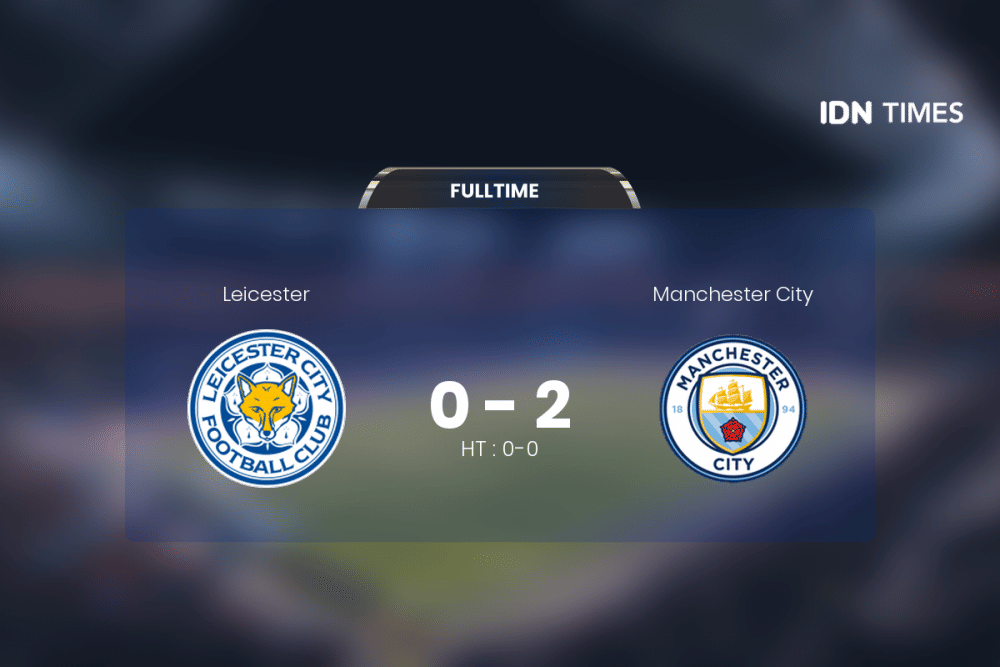 Leicester Dihajar Manchester City 0-2, Guardiola Puji Pemain