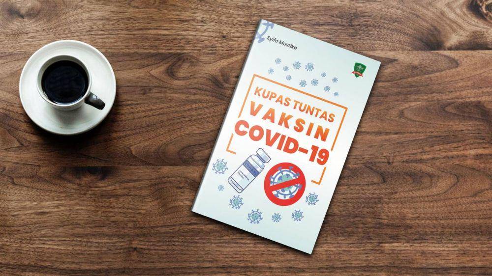 Buku kupas tuntas vaksin COVID-19 berisi tentang seluk-beluk vaksin hingga manfaatnya. Dok/istimewa