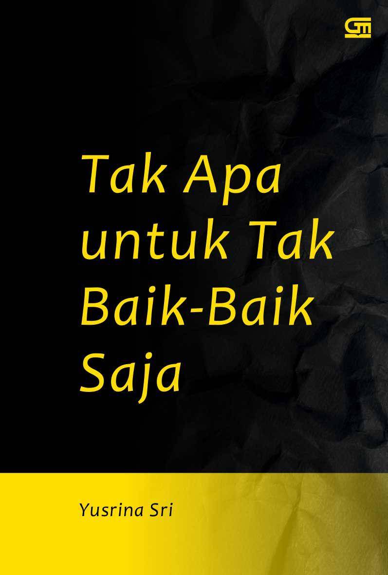 Cover buku Tak Apa Untuk Tak Baik-Baik Saja (gramedia.com)