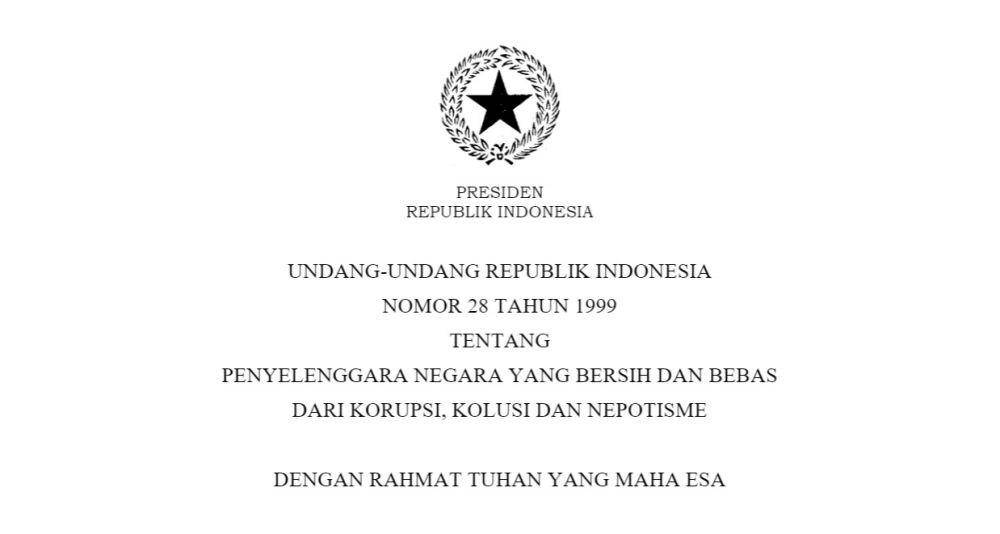 Undang-Undang Nomor 28 Tahun 1999 tentang Penyelenggara Negara yang Bersih dan Bebas dari Korupsi, Kolusi, dan Nepotisme (peraturan.bpk.go.id)