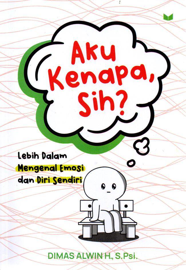 Aku Kenapa Sih? : Lebih Dalam Mengenal Emosi dan Diri Sendiri (gramedia.com/Aku Kenapa Sih?)