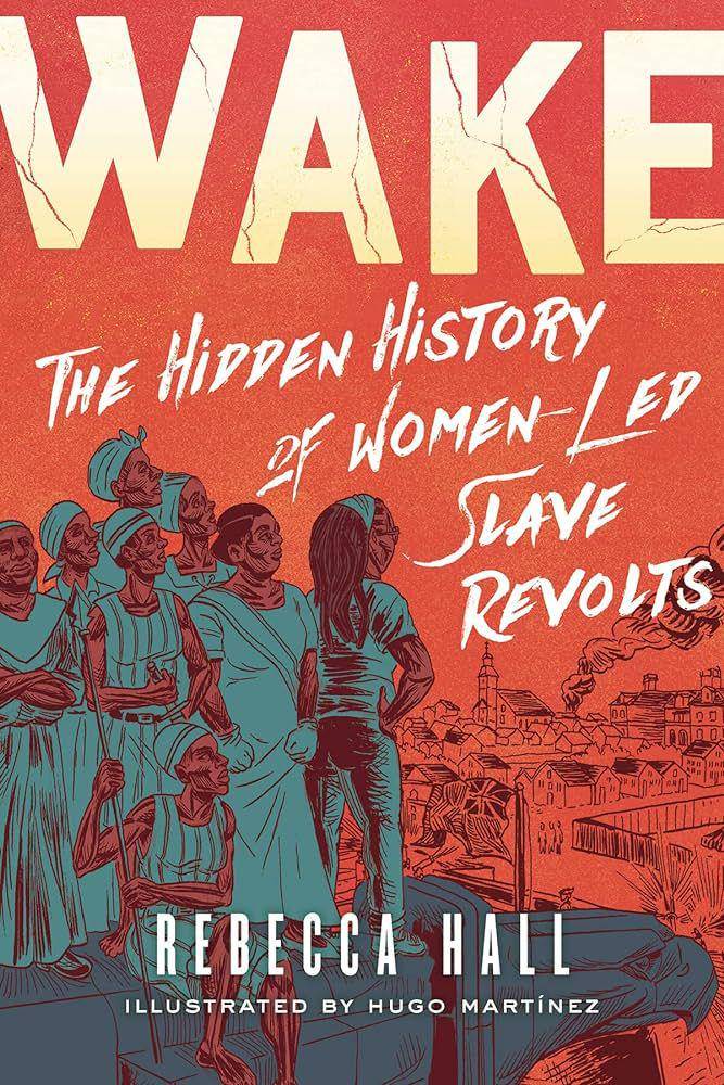 Wake: The Hidden History of Women-Led Slave Revolts - Rebecca Hall (amazon.com)