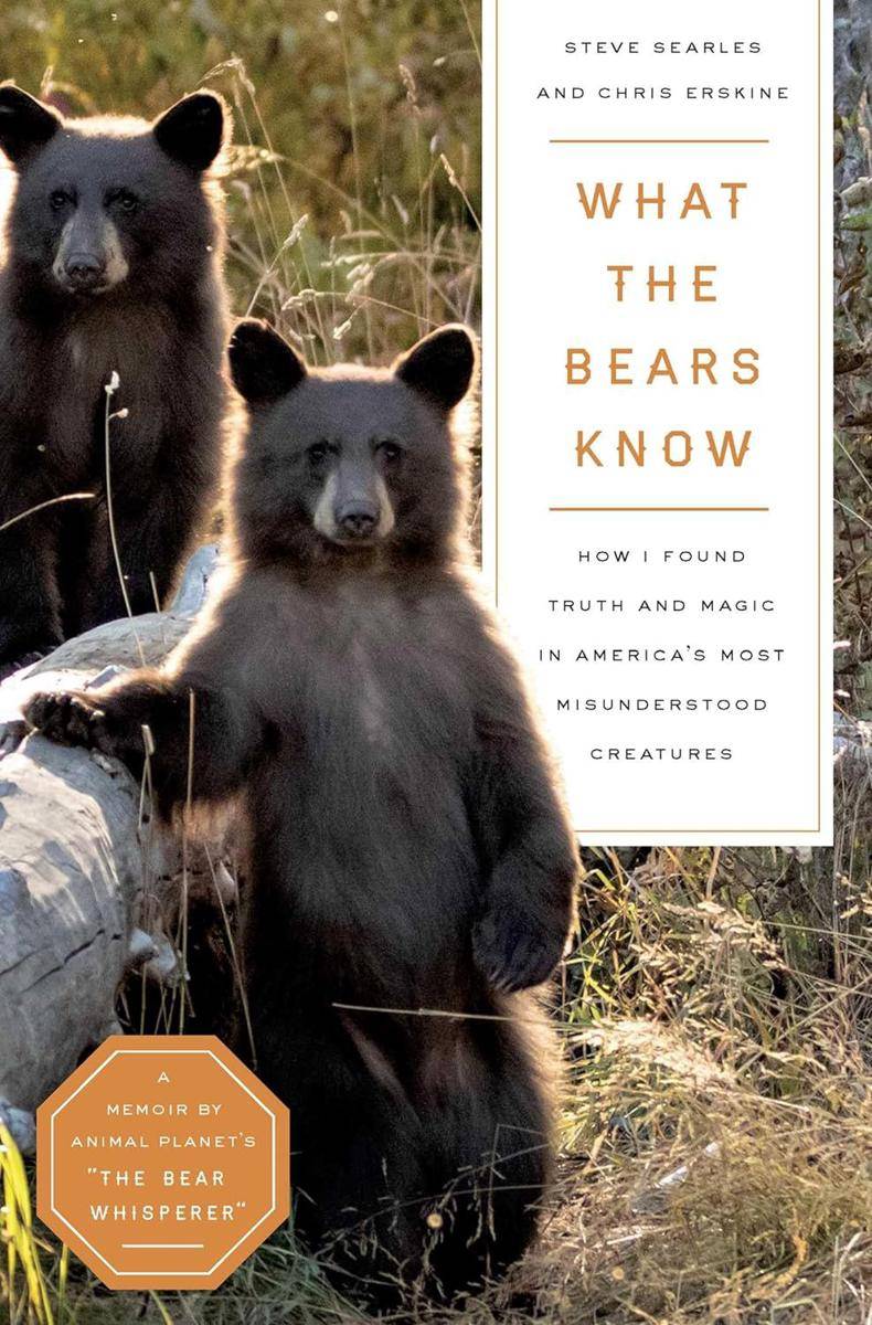 What The Bears Know: How I Found Truth and Magic in America’s Most Misunderstood Creatures - Steve Searles (amazon.com)