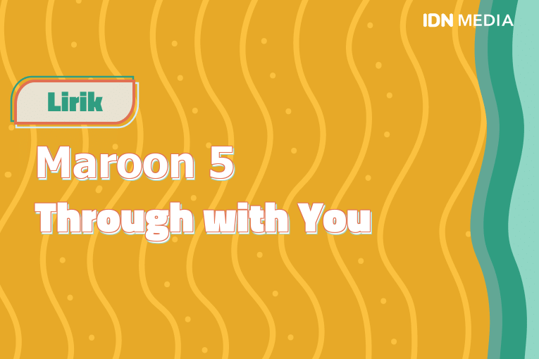 Lirik Lagu Through With You Maroon 5 Dan Maknanya