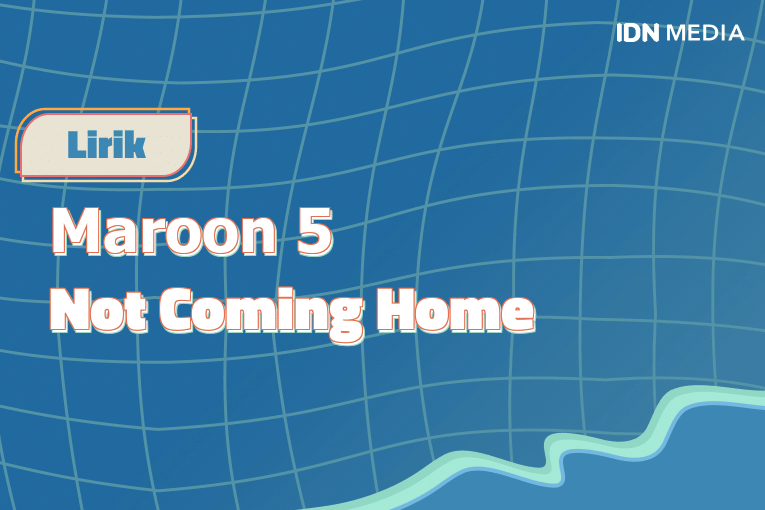 Lirik Lagu Not Coming Home Maroon 5 Dan Maknanya