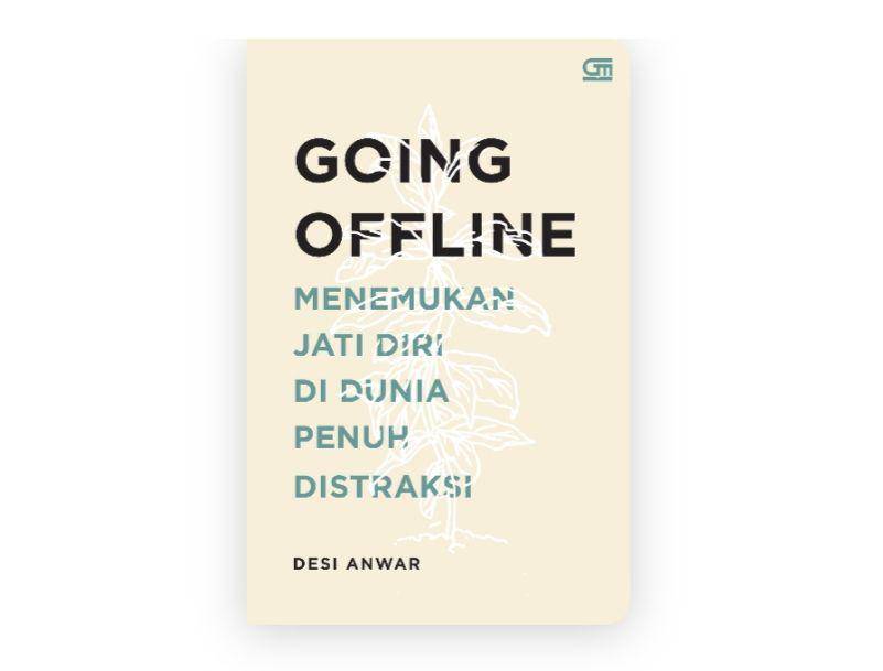 Going Offline: Menemukan Jati Diri di Dunia Penuh Distraksi - Desi Anwar (goodreads.com)