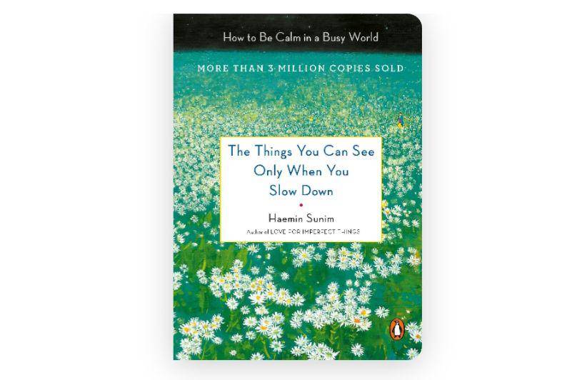 The Things You Can See Only When You Slow Down - Haemin Sunim (goodreads.com)