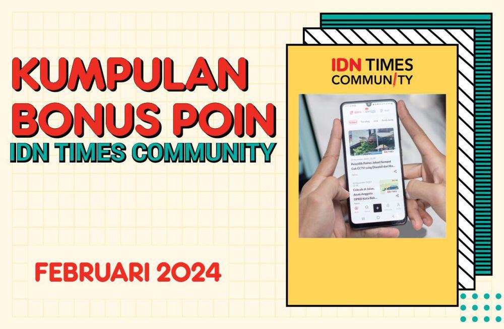 Kumpulan Bonus Poin IDN Times Community Februari 2024