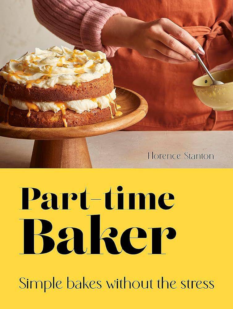 Part-Time Baker: Simple Bakes Without the Stress (amazon.com)