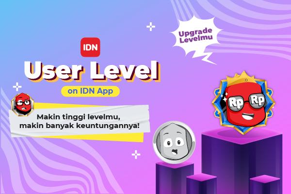 Upgrade Level-mu dengan User Level IDN App!
