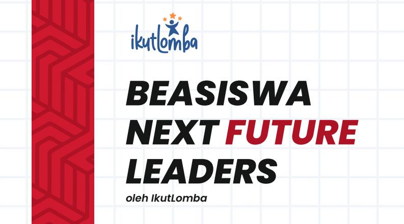 Beasiswa Next Future Leaders 2024, Total Bantuannya Rp10 Juta lho!