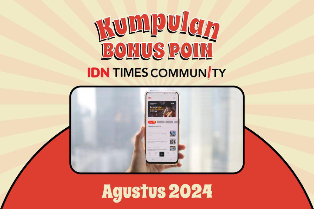 Kumpulan Bonus Poin IDN Times Community Agustus 2024