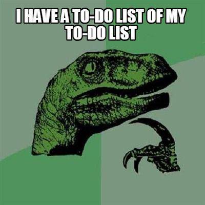 meme to do list (reddit.com/IamNotaMonkeyRobot)