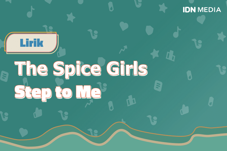 Lirik Lagu Step To Me The Spice Girls Dan Maknanya