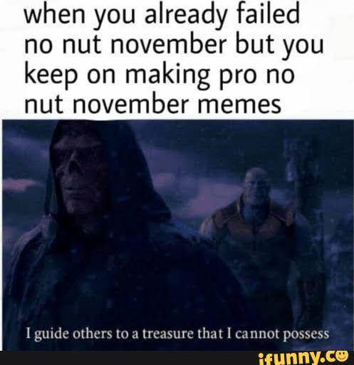 meme No Nut November (reddit.com/SeaPhotojournalist27)