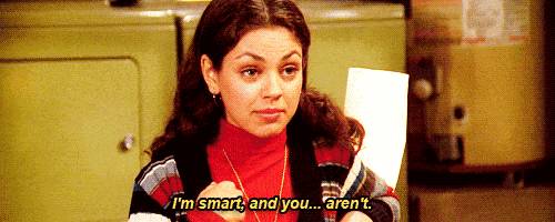 http://cdn.idntimes.com/content-images/post/20160511/im-smart-you-arent-3b01426c7ef3fd7a84188dd8a899e84a.gif