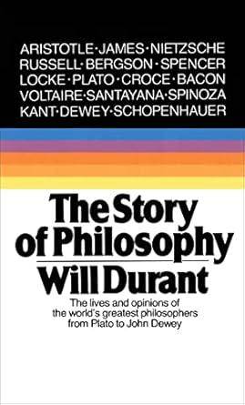 The Story of Philosophy – Will Durant (amazon.com/The Story of Philosophy