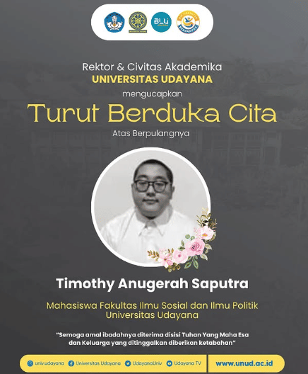 Universitas Udayana mengucapkan Turut Berduka Cita atas Berpulangnya, Timothy Anugerah Saputra.