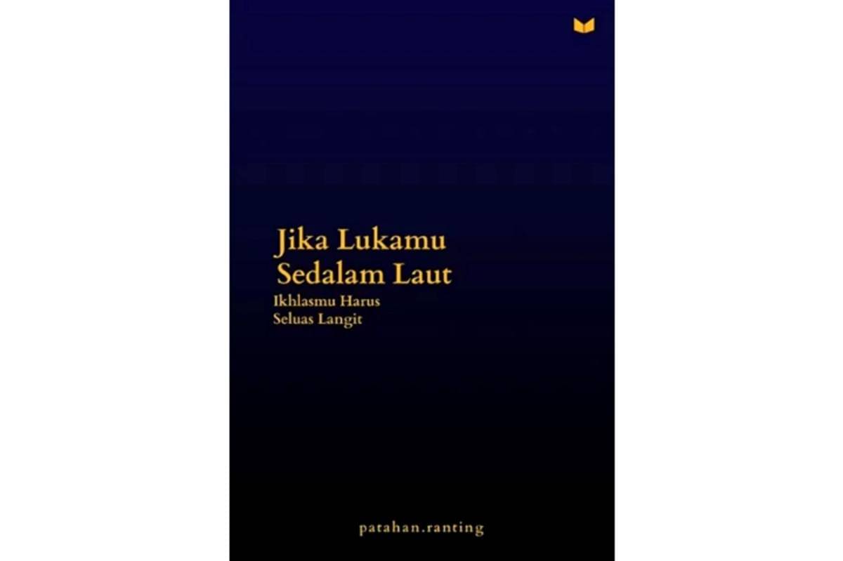 Cover buku "Jika Lukamu Sedalam Laut : Ikhlasmu Harus Seluas Langit" karya Patahan.Ranting