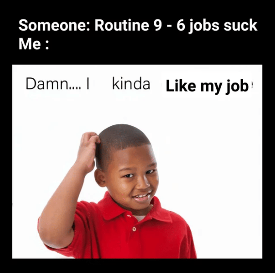 meme kerja 9–5 gak seburuk itu