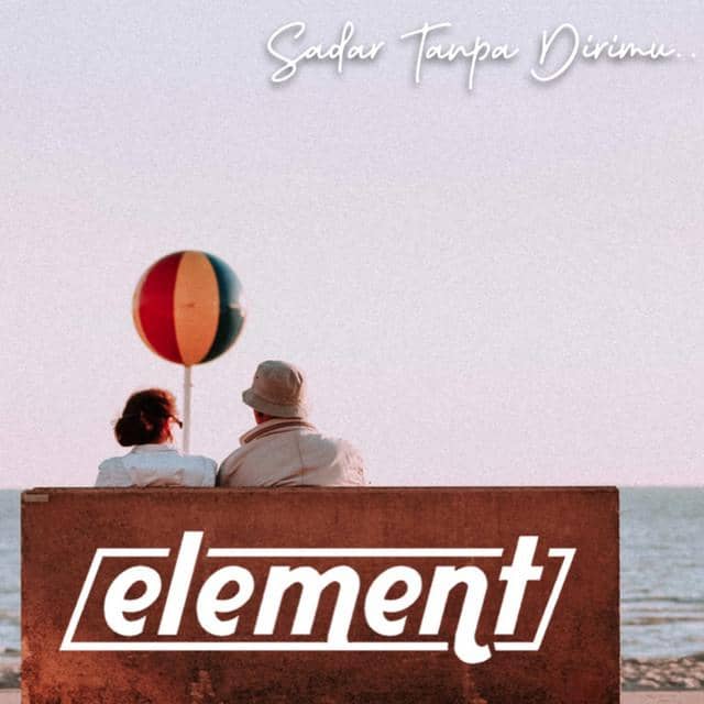 Sadar Tanpa Dirimu dari Element Band 
