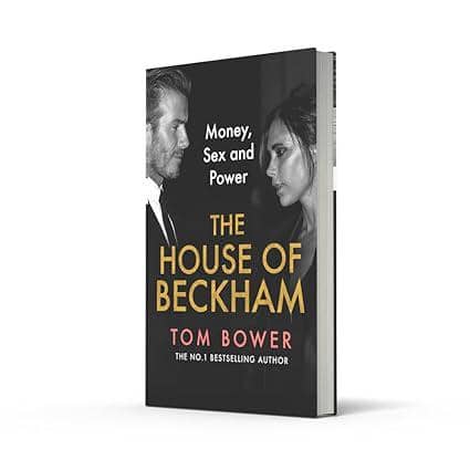 The House of Beckham: Money, Sex and Power karya Tom Bower (2024)