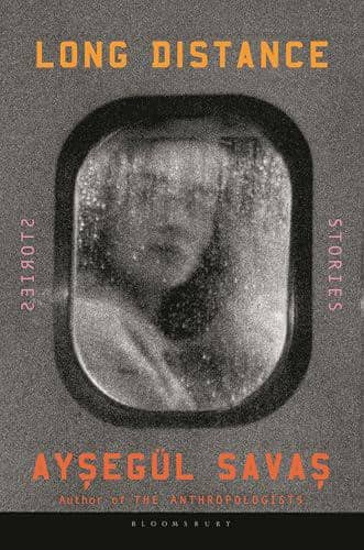 Long Distance: Stories oleh Ayșegül Savaș