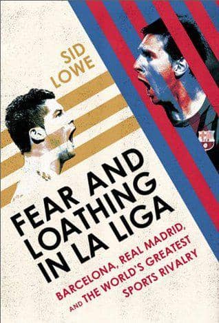 Fear and Loathing in La Liga oleh Sid Lowe