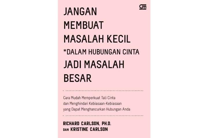Jangan Membuat Masalah Kecil dalam Hubungan Cinta Jadi Masalah Besar karya Richard Carlson