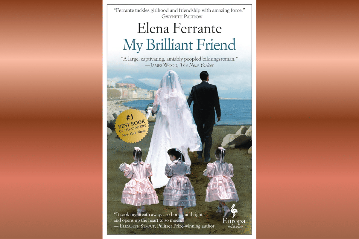 My Brilliant Friend.