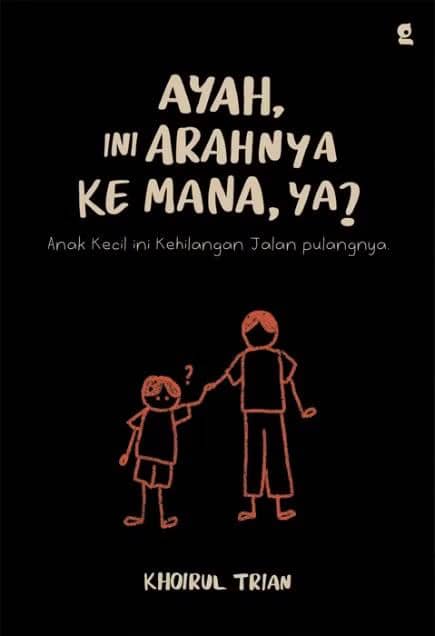 Ayah, Ini Arahnya ke Mana, ya? - Khoirul Trian