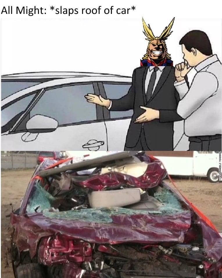 Meme anime menampilkan karakter berkostum jas dengan wajah All Might menepuk atap mobil, diikuti gambar mobil rusak parah.
