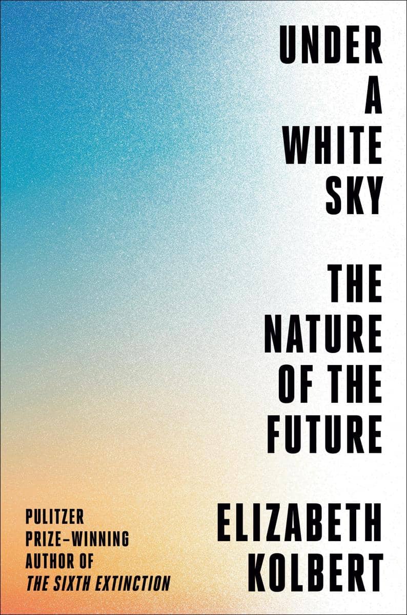 Under a White Sky - Elizabeth Kolbert