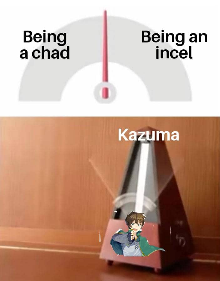 Meme anime menampilkan metronom dengan jarum di tengah antara tulisan being a chad dan being an incel, serta karakter Kazuma di bagian bawah.