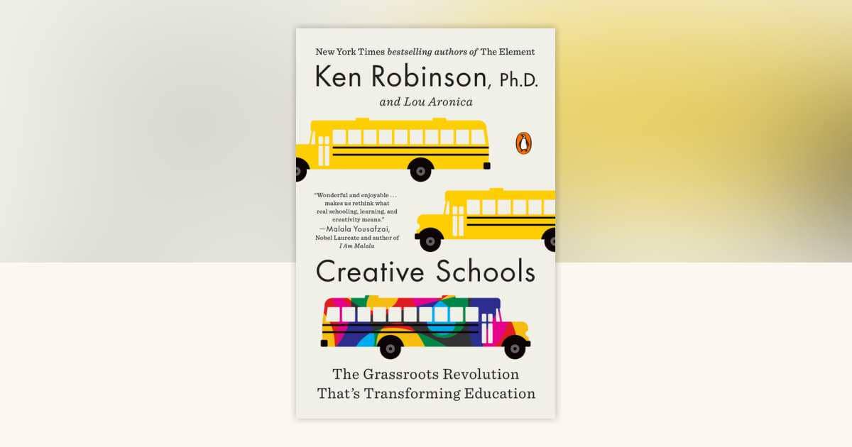 Creative Schools: The Grassroots Revolution That’s Transforming Education karya Ken Robinson (penguinrandomhouse.com)
