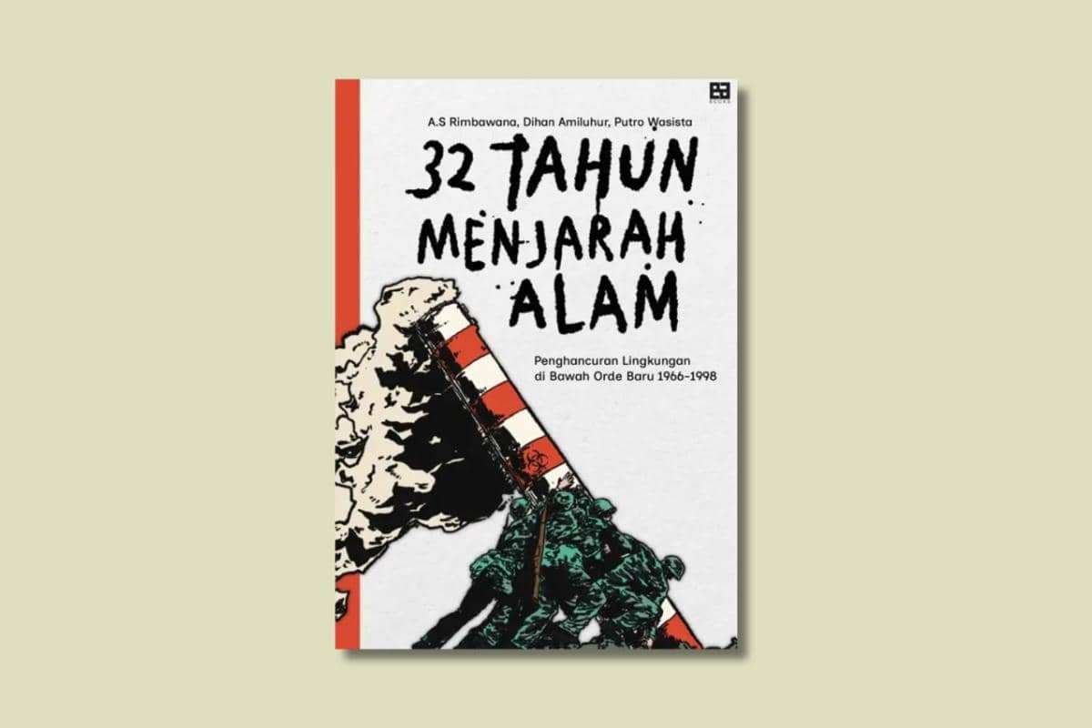 32 Tahun Menjarah Alam karya A.S. Rimbawana, Dihan Amiluhur, Putro Wasista