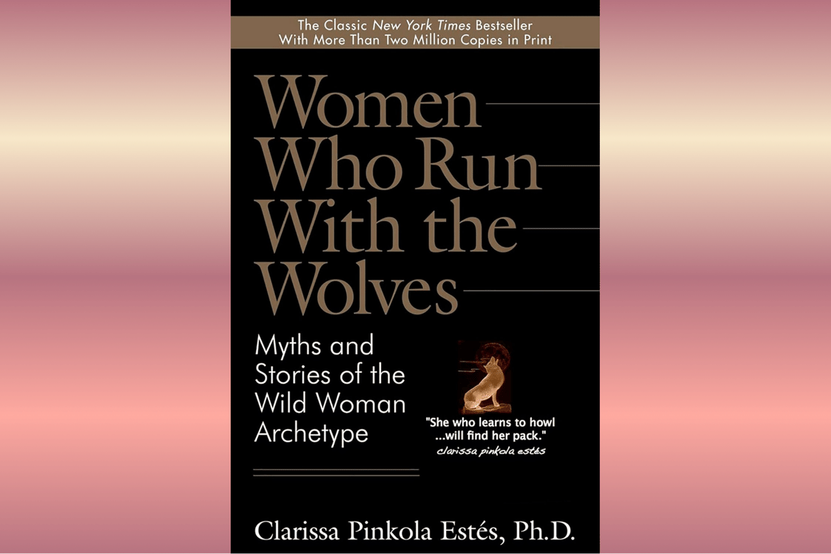 Women Who Run with the Wolves.