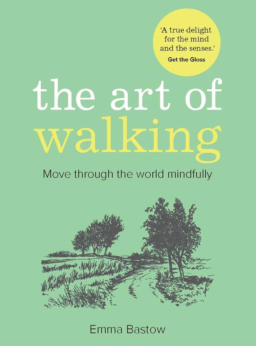 The Art of Walking: Move Through the World Mindfully - Emma Bastow