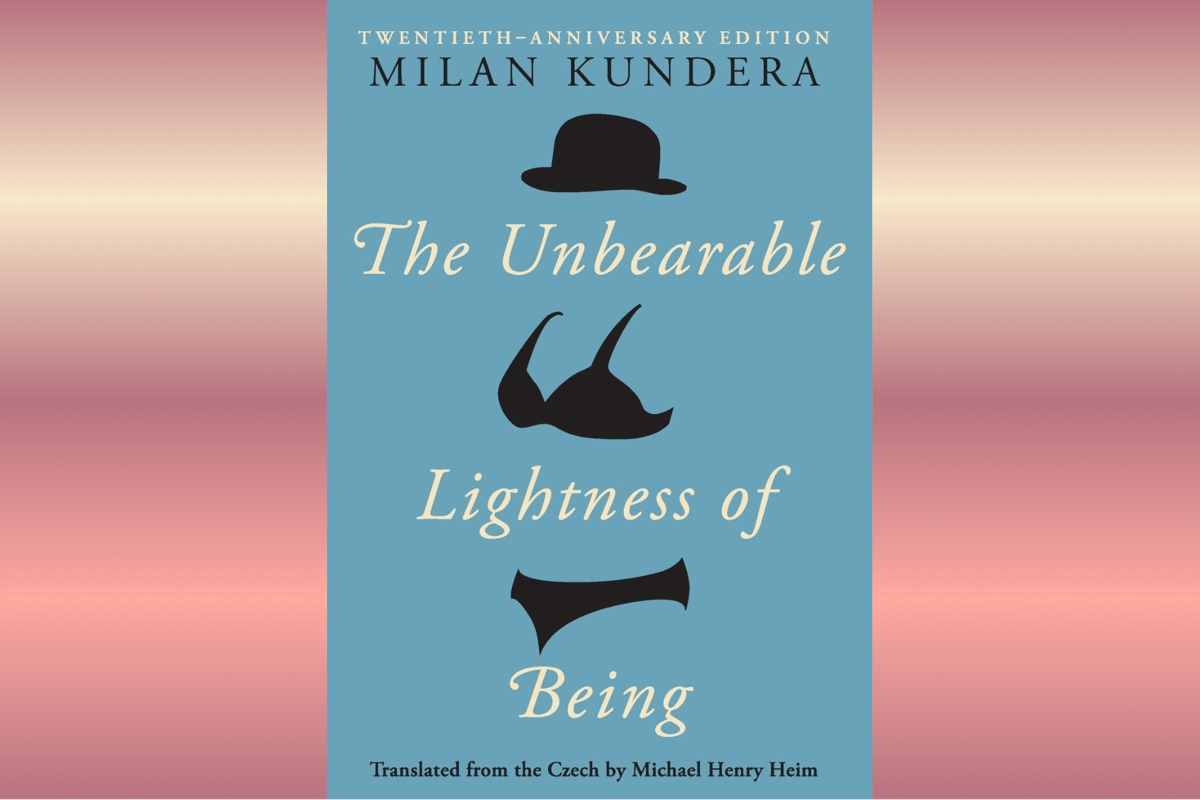 The Unbearable Lightness of Being.