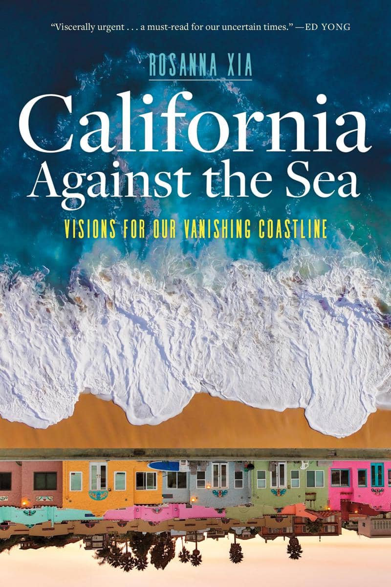 California Against the Sea: Visions for our Vanishing Coastline — Rosanna Xia