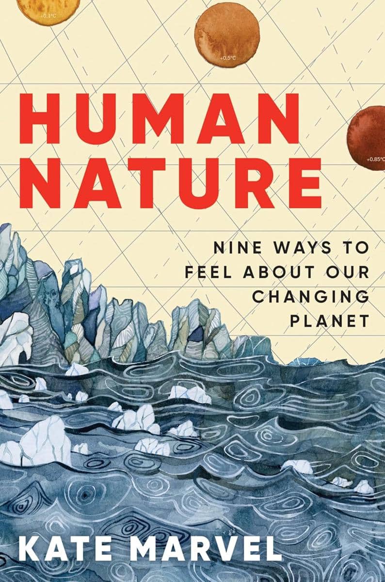 Human Nature: Nine Ways to Feel About Our Changing Climate — Kate Marvel