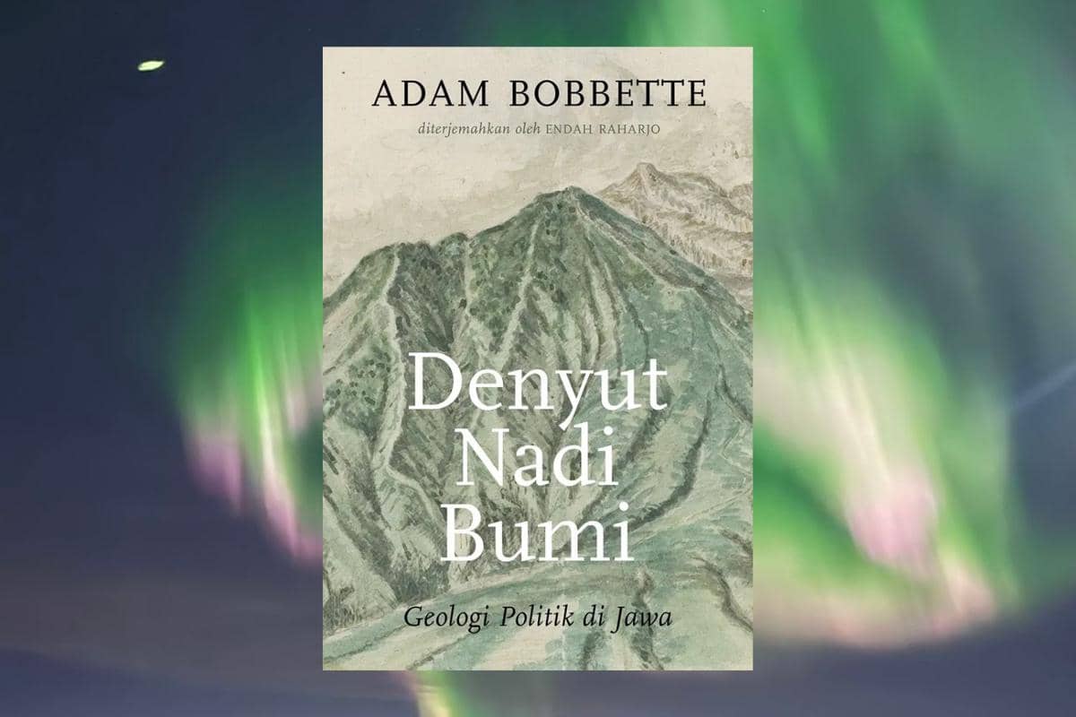 Denyut Nadi Bumi: Geologi Politik di Jawa karya Adam Bobbette