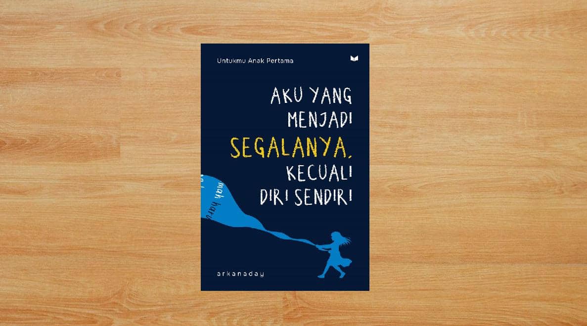 Sampul buku Aku yang Menjadi Segalanya, Kecuali Diri Sendiri: Untukmu Anak Pertama dari mediakita.com