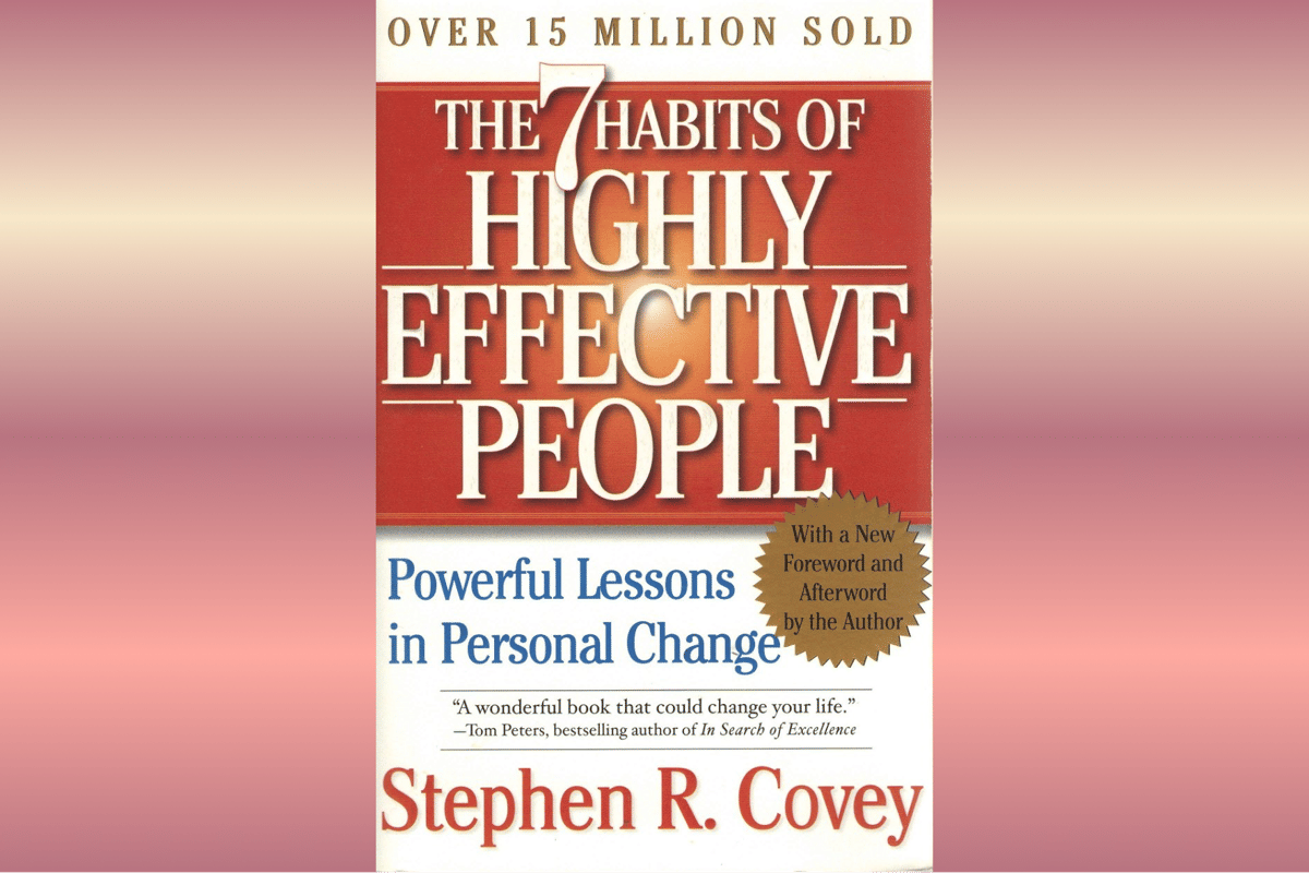 The 7 Habits of Highly Effective People.